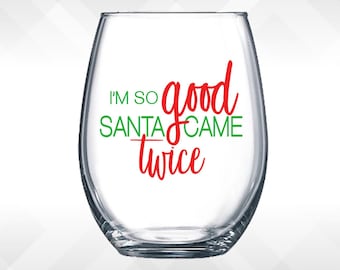 I'm So Good, Santa Came Twice - Holiday Vinyl Sticker - Funny Wine Glass, Christmas Decal Decoration Gift