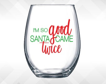 I'm So Good, Santa Came Twice - Holiday Vinyl Sticker - Funny Wine Glass, Christmas Decal Decoration Gift