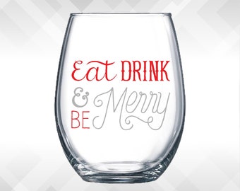 Eat Drink and Be Merry - Holiday Vinyl Sticker - Funny Wine Glass, Tumbler, Glitter Christmas Decal Decoration Gift