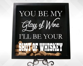 You be My Glass of Wine, I'll be Your Shot of Whiskey - for shadow boxes or wall home decor - vinyl wall decals