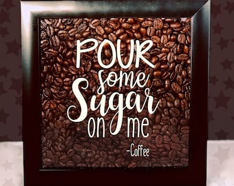 Pour Some Sugar on Me - Coffee Vinyl Sticker Decal | For Shadow boxes, Coffee Mugs, Wall Quotes and More