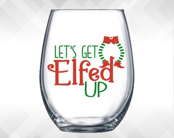 Let's Get Elfed Up - Holiday Vinyl Sticker - Funny Wine Glass, Christmas Decal Decoration Gift