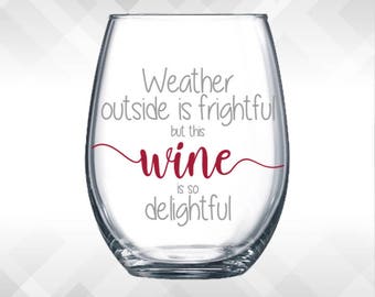 Weather Outside is Frightful But This Wine is Delightful - Holiday Vinyl Sticker - Funny Wine Glass, Christmas Decal Decoration Gift