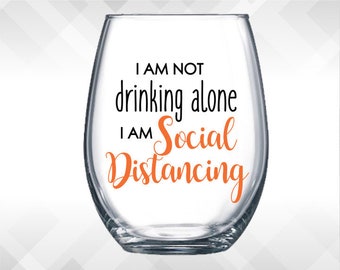 I am not drinking alone, I am social distancing - Social Distancing Vinyl Sticker - Funny Wine Glass, Virtual Happy Hour Gift