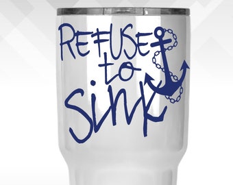 Refuse to Sink Anchor Vinyl Decal - Tumbler, Car, Coolers, Laptop, Window, Wall Vinyl Decals