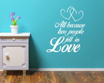 All Because Two People Fell In Love - Wall Decal - Vinyl - Wall Decor