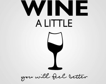 Wine A Little, You Will Feel Better - Decal / Sticker Only - For Shadow Boxes and More