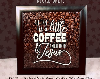 Coffee and Jesus Vinyl Sticker Decal | For Shadow boxes, Coffee Mugs, Wall Quotes and More