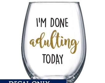I'm done Adulting Today Funny Cup Decal - Vinyl Sticker - Monogram Yeti RTIC Tumbler Decal