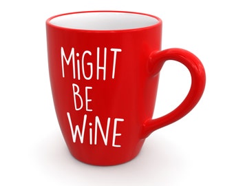 Might Be Wine - for Coffee Mug, Water Bottle, Yeti, Tumbler DECAL ONLY