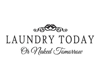 Laundry Today or Naked Tomorrow Wall Quote - Wall Vinyl Decal Sticker