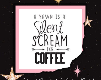 A Yawn is a Silent Scream for Coffee Vinyl Sticker Decal / Sticker - Shadow boxes and more - Wall Quote