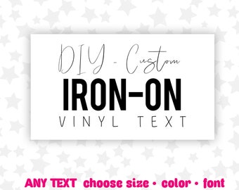 Iron-On Vinyl - Custom Text Decal - Vinyl Sticker - Personalized Decal - DIY - You Choose Font, Size and Color
