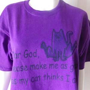 T-Shirt « Cher Dieu, s’il vous plaît me faire aussi bon que mon chat pense que je suis » MED ou LARGE