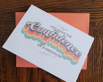 I Hope You Have the Confidence of a Mediocre White Man Feminist Card - 4x5 Patriarchy Female Girl Power Card with Envelope