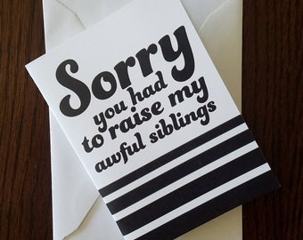 Sorry You Had To Raise My Awful Siblings, Sister or Brother Father's / Mother's Day Card - Inappropriate Father's / Mother's Day Card