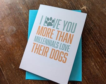 I Love You More Than Millennials Love Their Dogs Card - Funny Dog Themed Card - 4x5 Anniversary, Love or Valentine's Day Card