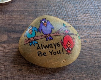 Hand Painted Rock – “Always Be You” Bird Rock – Garden Rock Decor, Outdoor or Indoor Painted Stone Gift