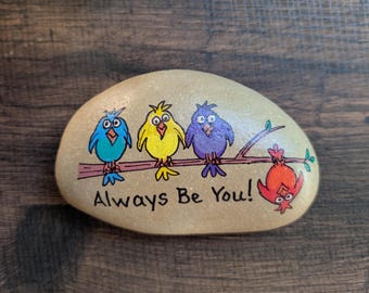Hand Painted Rock – “Always Be You” Bird Rock – Garden Rock Decor, Outdoor or Indoor Painted Stone Gift