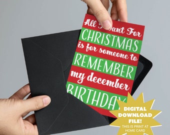 All I Want is For Someone To Remember My December Birthday Card - Funny December Birthday Christmas 5x7 Printable Card