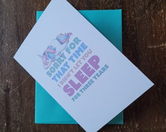 Sorry For That Time I Didn't Let You Sleep for Three Years Unicorn Mother's Day Card - Funny and Inappropriate Mother's Day Card