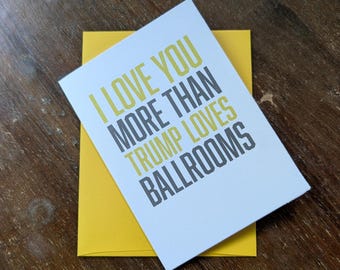 I Love You More Than Trump Loves Ballrooms Card - Funny Donald Trump Card - 4x5 President Themed Card Card