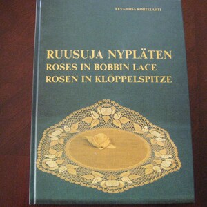 RARE Eeva-Liisa Kortelahti Roses in Bobbin Lace Uses her grounds diagramed & has many patterns. Like New copy 44.50 Great buy in English too