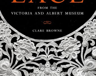 LACE From the Victoria & Albert Museum by Clare Browne. Pics
