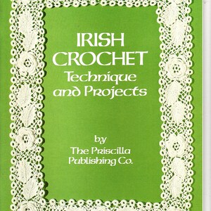 May include: A book cover with a bright green background and a white crocheted lace border featuring floral motifs. The text reads: Dover Needlework Series, IRISH CROCHET Technique and Projects, by The Priscilla Publishing Co. in white lettering.