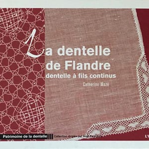 May include: A book cover with a red background and a white lace pattern. The title is "La dentelle de Flandre" and the subtitle is "dentelle à fils continus". The author is Catherine Mazé. The book is part of the "Patrimoine de la dentelle" collection.