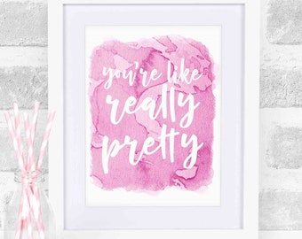 You're like really pretty  * Mean Girls inspired watercolor * Printable Digital Download * 8x10 * For your favorite mean girls fan