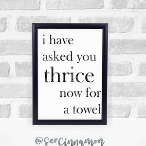 I have asked you thrice now for a towel  * Schitt&#39;s Creek inspired watercolor * Printable Digital Download * 8x10 *