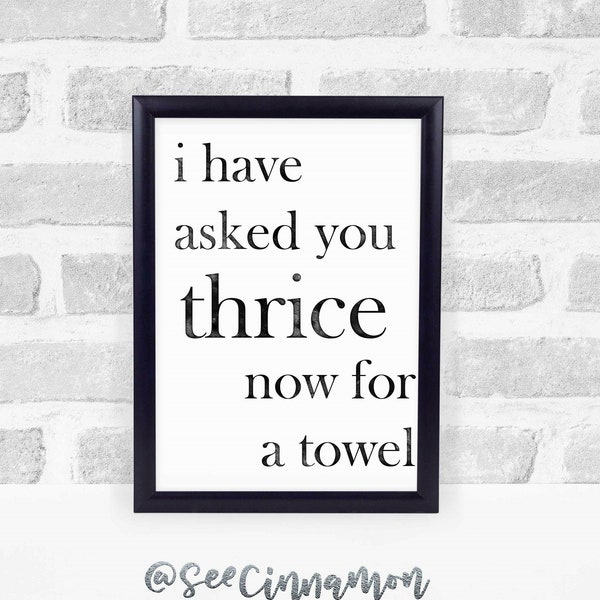 I have asked you thrice now for a towel  * Schitt's Creek inspired watercolor * Printable Digital Download * 8x10 *