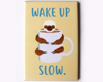 Wake Up Slow Magnet