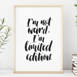 I&#39;m Not Weird. I&#39;m Limited Edition. | Digital Art Print
