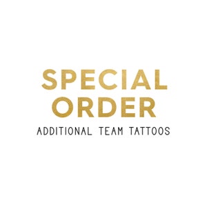 Special Order - Additional Team Tattoos