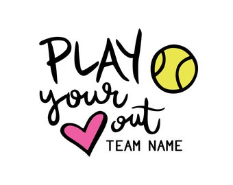 May include: Black and white hand-drawn illustration of a tennis ball with the text "Play your heart out" and "TEAM NAME" below.