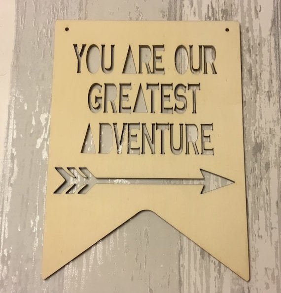 unpainted large laser cut wood large flag plaque “You Are Our Greatest Adevnture”  lovely new baby gift