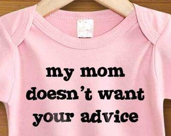 Bodysuit or Toddler Shirt, My Mom Doesn't Want Your Advice, Baby Bodysuit, Baby Shower Gift, Girls, Boys