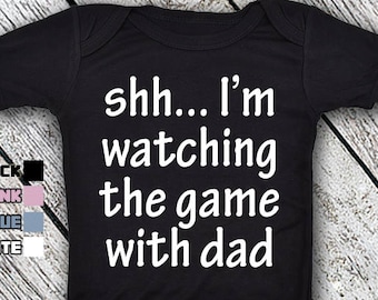 Bodysuit or Toddler Shirt, Shh... I'm Watching The Game With Dad, Baby Bodysuit, Baby Shower Gift, Girls, Boys