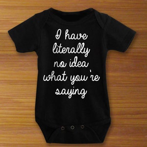 Bodysuit or Toddler Shirt, I Have Literally No Idea What You're Saying, Baby Bodysuit, Baby Shower Gift, Girls, Boys