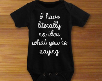 Bodysuit or Toddler Shirt, I Have Literally No Idea What You're Saying, Baby Bodysuit, Baby Shower Gift, Girls, Boys