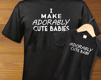 I Make Adorably Cute Babies Adult Shirt And Black Baby One Piece Bodysuit PAIR