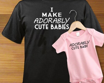 I Make Adorably Cute Babies Adult Shirt And Baby One Piece Bodysuit PAIR