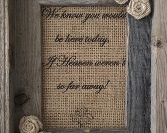 Primitive Barn Wood Framed Burlap Panel Rose Bud Flowers Here Today If Heaven Weren't Far Away Rustic Wedding Memorial Shabby Chic 5"x7"