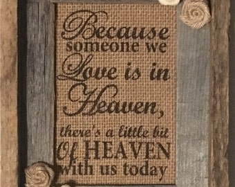 Primitive Barn Wood Framed Burlap Panel Rose Bud Flowers "Because Someone we Love is in Heaven there's a little bit of Heaven with us today"