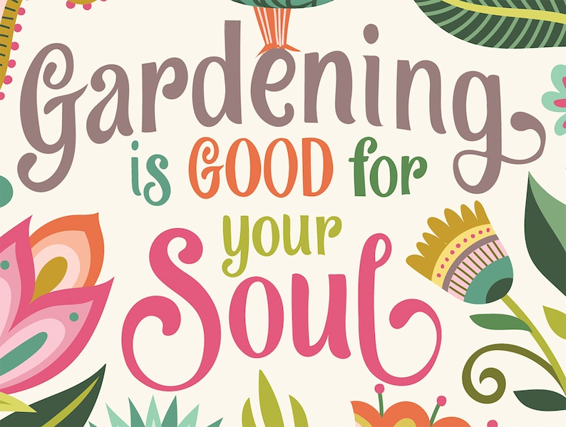 Gardening is Good for Your Soul Inspirational Floral Art Print Etsy