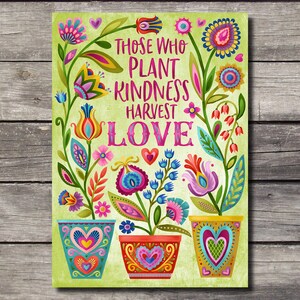 May include: A colorful illustration of three potted plants with the text "Those who plant kindness harvest love". The plants are stylized with bright colors and intricate patterns. The pots are decorated with hearts.
