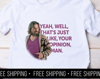 The Big Lebowski That's Just Like Your Opinion Man shirt | Bella+Canvas 3001 Tee | The Dude | Movie Quotes | FREE Shipping