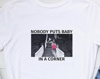 Nobody Puts Baby In a Corner Tshirt | Patrick Swayze | Unisex Jersey Short Sleeve Tee | Dirty Dancing Movie T-shirt | FREE SHIPPING